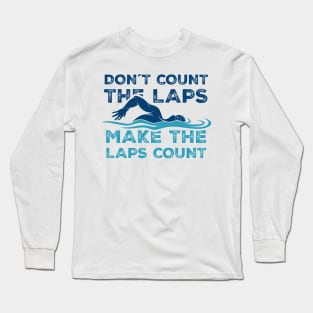 Dont Count the laps make the laps count Gift Long Sleeve T-Shirt